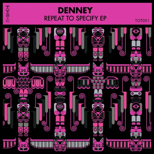 Denney - Repeat To Specify EP [TOT001]